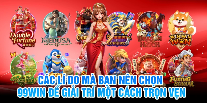 Các lí do mà bạn nên chọn 99Win để giải trí một cách trọn vẹn
