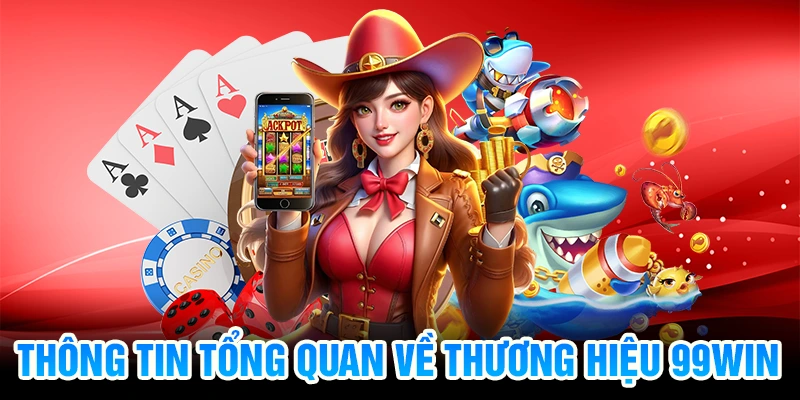 Thông tin tổng quan về thương hiệu 99Win