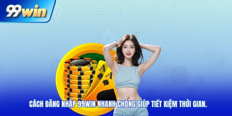 Cách đăng nhập 99win nhanh chóng giúp tiết kiệm thời gian.