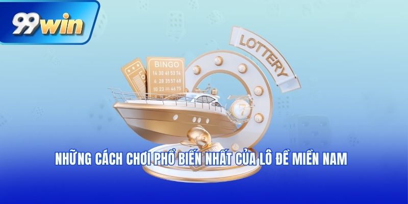 Những cách chơi phổ biến nhất của lô đề miền nam