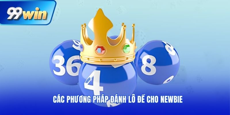 Các phương pháp đánh lô đề cho newbie