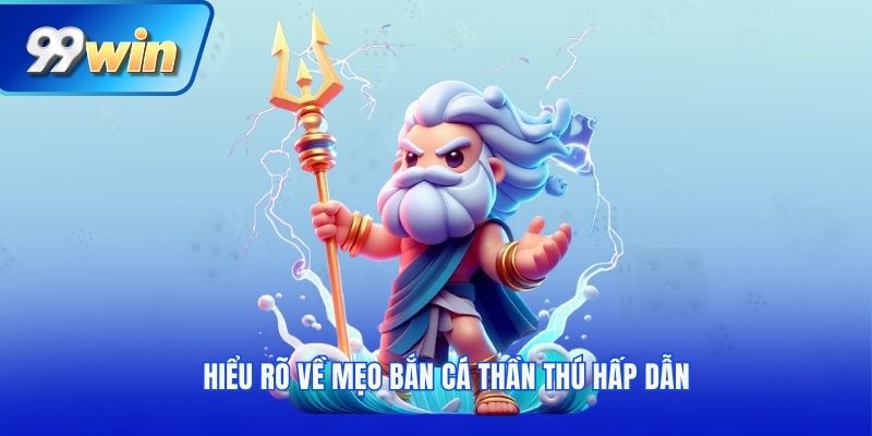 Hiểu rõ về mẹo bắn cá thần thú hấp dẫn