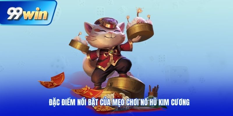 Đặc điểm nổi bật của mẹo chơi nổ hũ kim cương