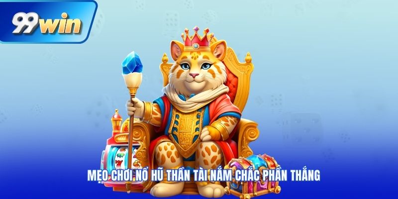 Mẹo chơi nổ hũ thần tài nắm chắc phần thắng