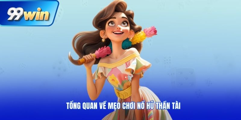 Tổng quan về mẹo chơi nổ hũ thần tài