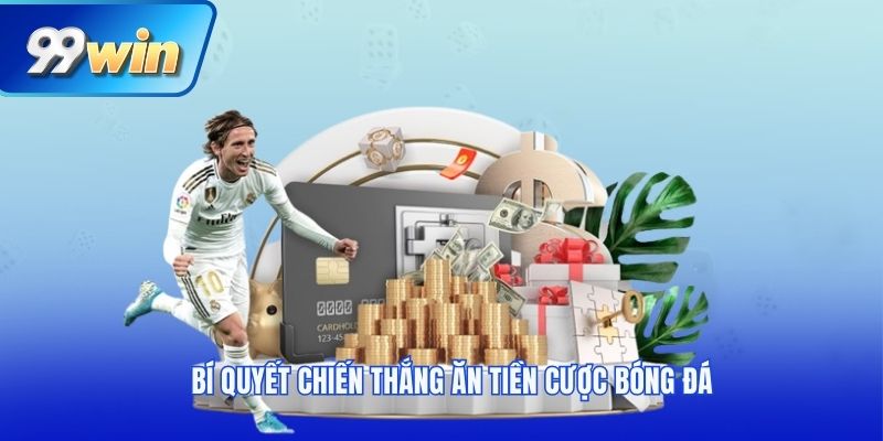 Bí quyết chiến thắng ăn tiền cược bóng đá