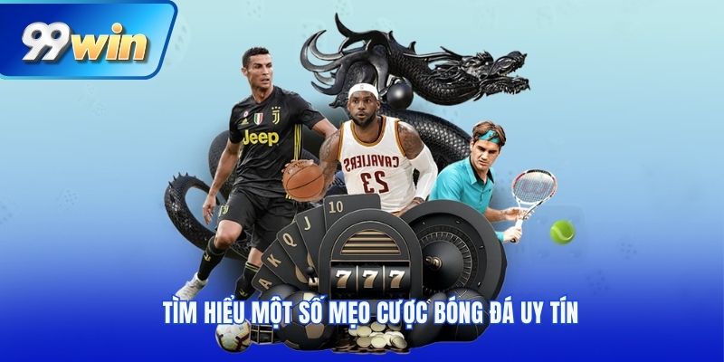 Tìm hiểu một số mẹo cược bóng đá uy tín