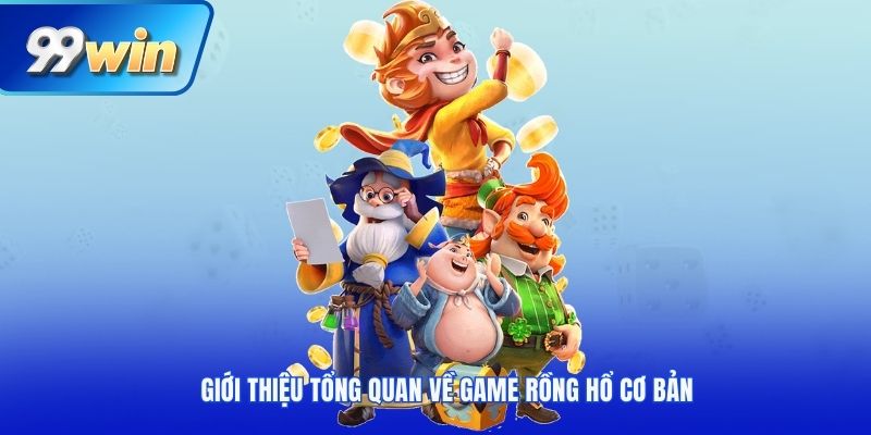 Giới thiệu tổng quan về game rồng hổ cơ bản