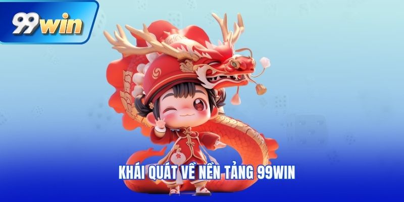 Khái quát về nền tảng 99win