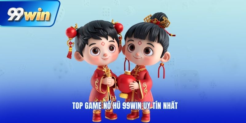 Top game nổ hũ 99win uy tín nhất